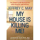 My House Is Killing Me!: The Home Guide for Families With Allergies and Asthma