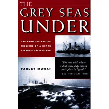 The Grey Seas Under: The Perilous Rescue Missions of a North Atlantic Salvage Tug