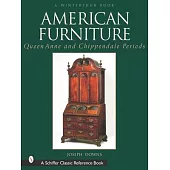 American Furniture: Queen Anne and Chippendale Periods in the Henry Francis Du Pont Winterthur Museum