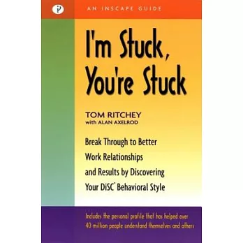 I’m Stuck, You’re Stuck: Break Through to Better Work Realtionships and Results by Discovering Your Disc Behavioral Style