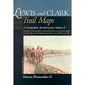 Lewis and Clark Trail Maps: A Cartographic Reconstruction: Beyond Fort Mandon (North Dakota/Montana) Tocontinental Divide and Sn
