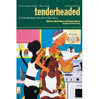 Tenderheaded: A Comb-Bending Collection of Hair Stories