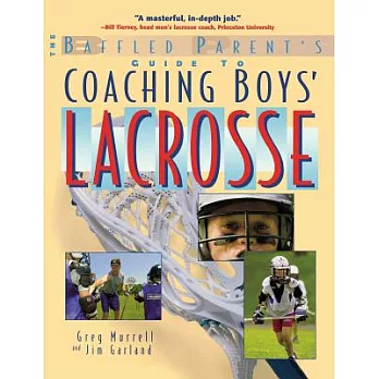 The Baffled Parent’s Guide to Coaching Boys’ Lacrosse