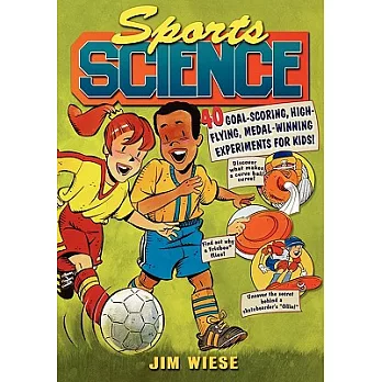 Sports Science: 40 Goal-Scoring, High-Flying, Medal-Winning Experiments for Kids