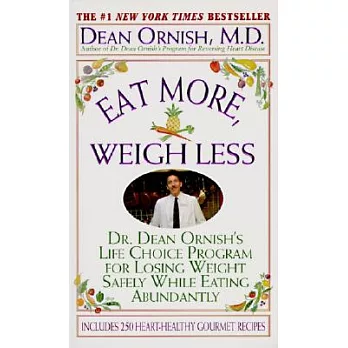 Eat More, Weigh Less: Dr. Dean Ornish’s Program for Losing Weight Safely While Eating Abundantly