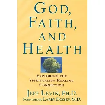 God, Faith, and Health: Exploring the Spirituality-Healing Connection