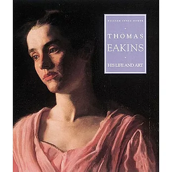 Thomas Eakins: His Life and Art