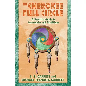 The Cherokee Full Circle: A Practical Guide to Ceremonies and Traditions