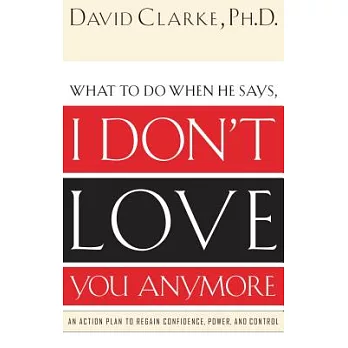 I Don’t Love You Anymore: What to Do When He Says