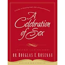A Celebration of Sex: A Guide to Enjoying God’s Gift of Sexual Intimacy