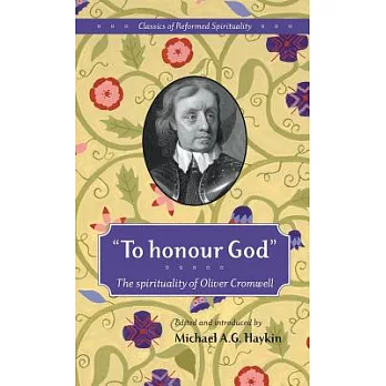 To Honour God: The Spirituality of Oliver Cromwell