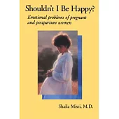 Shouldn’t I Be Happy?: Emotional Problems of Pregnant and Postpartum Women