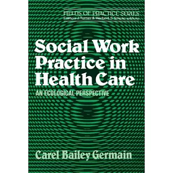 Social Work Practice in Health Care: An Ecological Perspective