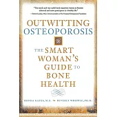 Outwitting Osteoporosis: The Smart Woman’s Guide to Bone Health