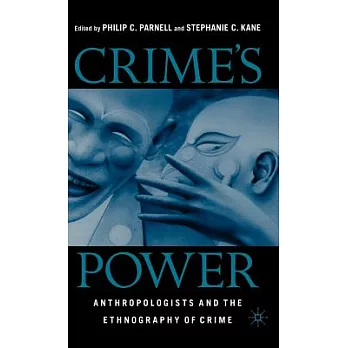 Crime’s Power: Anthropologists and the Ethnography of Crime