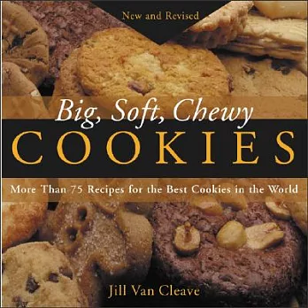 Big, Soft, Chewy Cookies: More Than 75 Recipes for the Best Cookies in the World