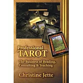 Professional Tarot: The Business of Reading, Consulting & Teaching