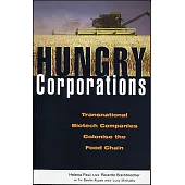 Hungry Corporations: Transnational Biotech Companies Colonize the Food Chain