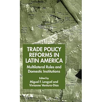 Trade Policy Reform in Latin America: Multilateral Rules and Domestic Institutions