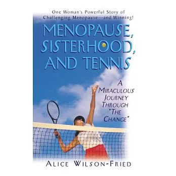 Menopause, Sisterhood, and Tennis: A Miraculous Journey Through ”the Change”