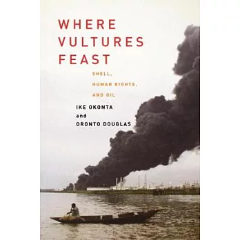 Where Vultures Feast: SHELL, HUMAN RIGHTS, AND OIL IN THE NIGER DELTA