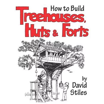 How to Build Treehouses, Huts, & Forts