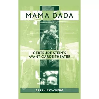 Mama Dada: Gertrude Stein’s Avant-Garde Theatre