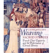 Weaving Sacred Stories: French Choir Tapestries and the Performance of Clerical Identity