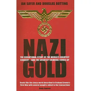 Nazi Gold: The Sensational Story of the World’s Greatest Robbery - And the Greatest Criminal Cover-Up