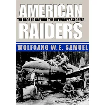 American Raiders: The Race to Capture the Luftwaffe’s Secrets
