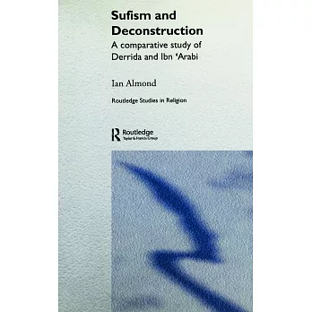 Sufism and Deconstruction: A Comparative Study of Derrida and Ibn ’arabi