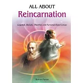 All About Reincarnation: Legends, Beliefs, Theories and Personal Experiences