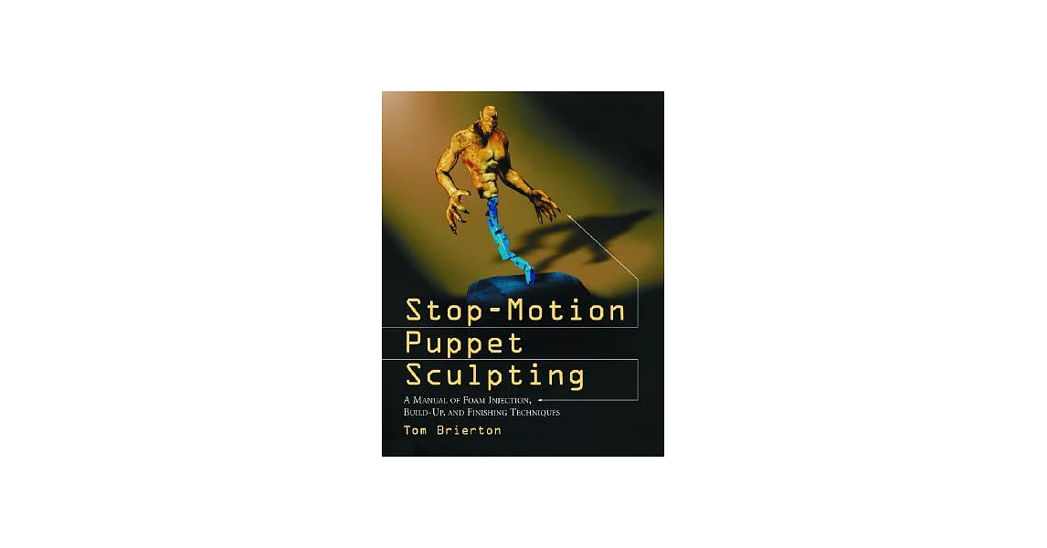 博客來-Stop-Motion Puppet Sculpting: A Manual of Foam Injection, Build-Up ...
