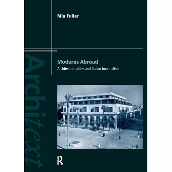 Moderns Abroad: Architecture, Cities And Italian Imperialism
