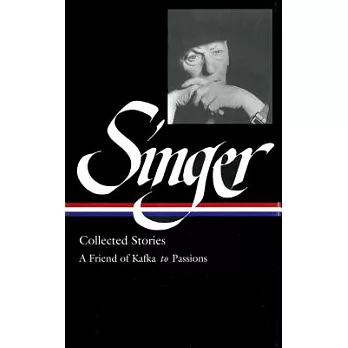 Singer Collected Stories: A Friend of Kafka to Passions