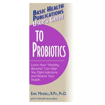 Basic Health Publications User’s Guide to Probiotics: Learn How ”Healthy Bacteria” Can Help You Fight Infections and Restore Yo