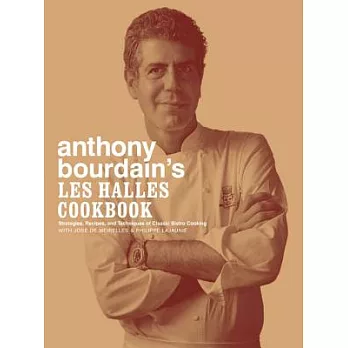 Anthony Bourdain’s Les Halles Cookbook: Strategies, Recipes, and Techniques of Classic Bistro Cooking