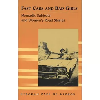 Fast Cars and Bad Girls: Nomadic Subjects and Women’s Road Stories