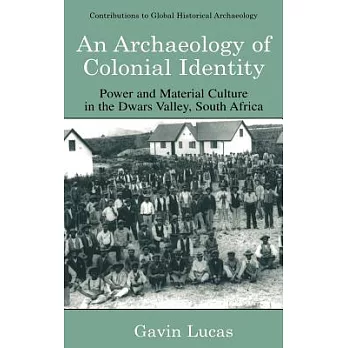 An Archaeology Of Colonial Identity: Power And Material Culture In The Dwars Valley, South Africa
