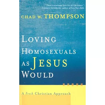 Loving Homosexuals As Jesus Would: A Fresh Christian Approach