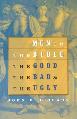 Men In The Bible: The Good, The Bad & The Ugly