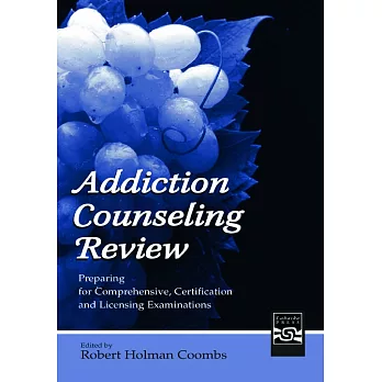 Addiction Counseling Review: Preparing For Comprehensive, Certification, And Licensing Examinations