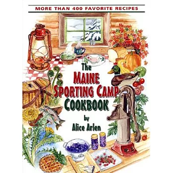 The Maine Sporting Camp Cookbook: 450 Most Requested Recipes