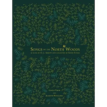 Songs Of The North Woods: As Sung  By O.j. Abbott And Collected By Edith Fowke