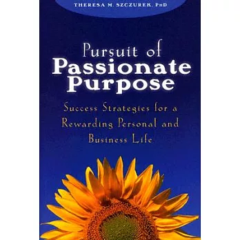 Pursuit Of Passionate Purpose: Success Strategies For A Rewarding Personal and Business Life