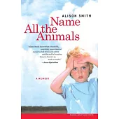 Name All The Animals: A Memoir