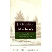 J. Gresham Machen’s The Gospel And The Modern World: And Other Short Writings