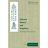 Chinese Poetry And Prophecy: The Written Oracle In East Asia