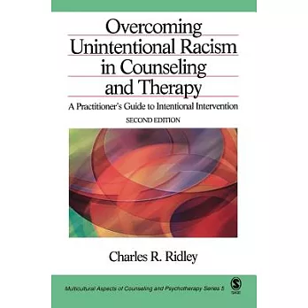 Overcoming Unintentional Racism In Counseling And Therapy: A Practitioner’s Guide To Intentional Intervention