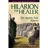 Hilarion The Healer: The Apostle Paul Reborn